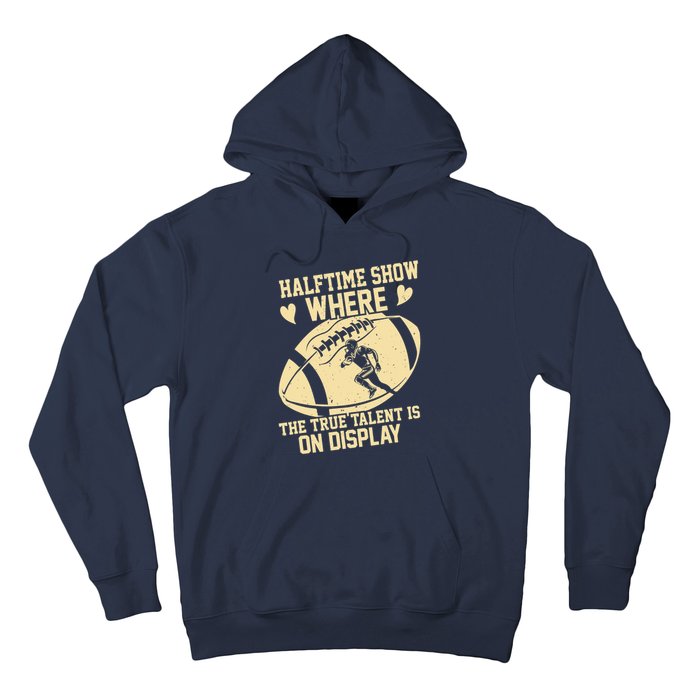 Halftime Show: where the true talent is on display. football Hoodie