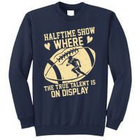 Halftime Show: where the true talent is on display. football Sweatshirt