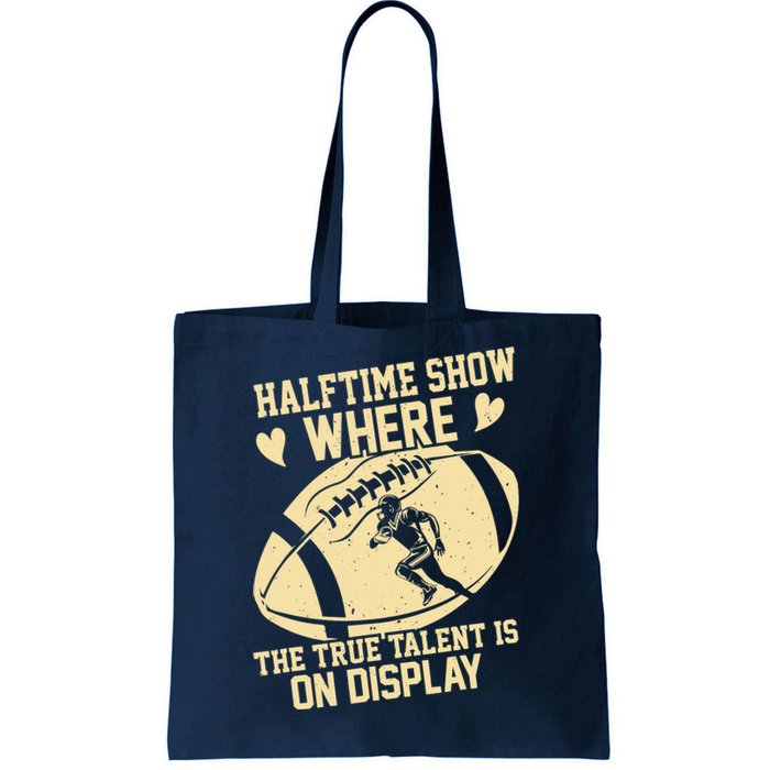 Halftime Show: where the true talent is on display. football Tote Bag