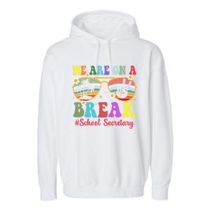 Hello Summer We Are On A Break School Secretary Summer Break Garment-Dyed Fleece Hoodie