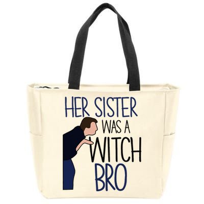 Her Sister Was A Witch Bro She Came Down In A Bubble Funny Zip Tote Bag
