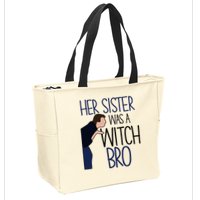 Her Sister Was A Witch Bro She Came Down In A Bubble Funny Zip Tote Bag