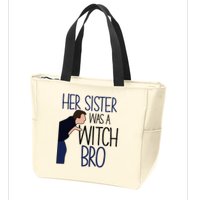 Her Sister Was A Witch Bro She Came Down In A Bubble Funny Zip Tote Bag