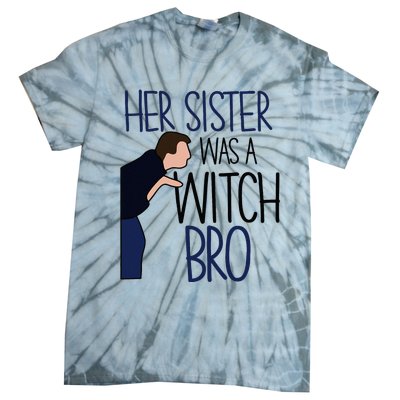 Her Sister Was A Witch Bro She Came Down In A Bubble Funny Tie-Dye T-Shirt