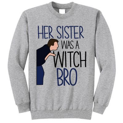 Her Sister Was A Witch Bro She Came Down In A Bubble Funny Tall Sweatshirt