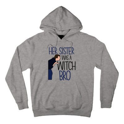 Her Sister Was A Witch Bro She Came Down In A Bubble Funny Tall Hoodie