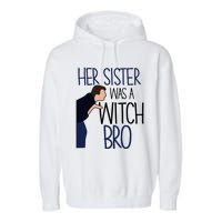 Her Sister Was A Witch Bro She Came Down In A Bubble Funny Garment-Dyed Fleece Hoodie