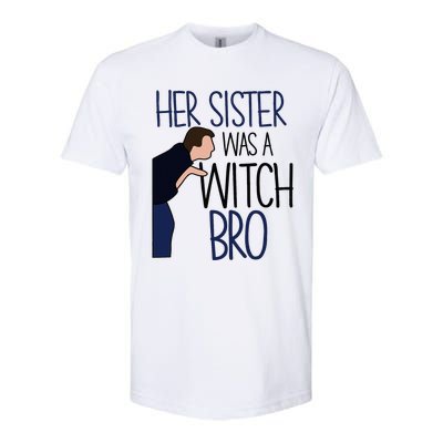 Her Sister Was A Witch Bro She Came Down In A Bubble Funny Softstyle CVC T-Shirt