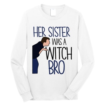 Her Sister Was A Witch Bro She Came Down In A Bubble Funny Long Sleeve Shirt