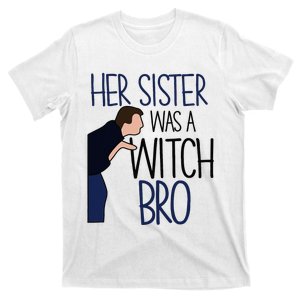 Her Sister Was A Witch Bro She Came Down In A Bubble Funny T-Shirt