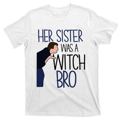 Her Sister Was A Witch Bro She Came Down In A Bubble Funny T-Shirt