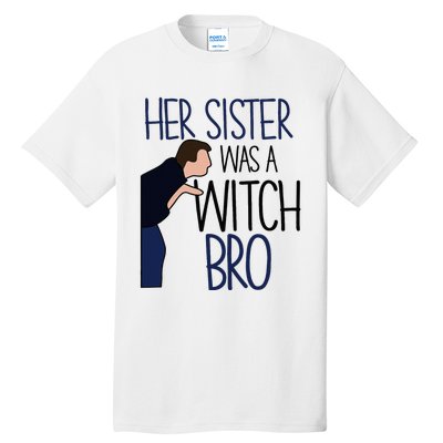 Her Sister Was A Witch Bro She Came Down In A Bubble Funny Tall T-Shirt