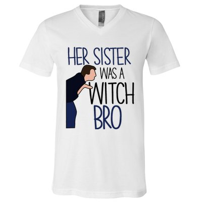 Her Sister Was A Witch Bro She Came Down In A Bubble Funny V-Neck T-Shirt