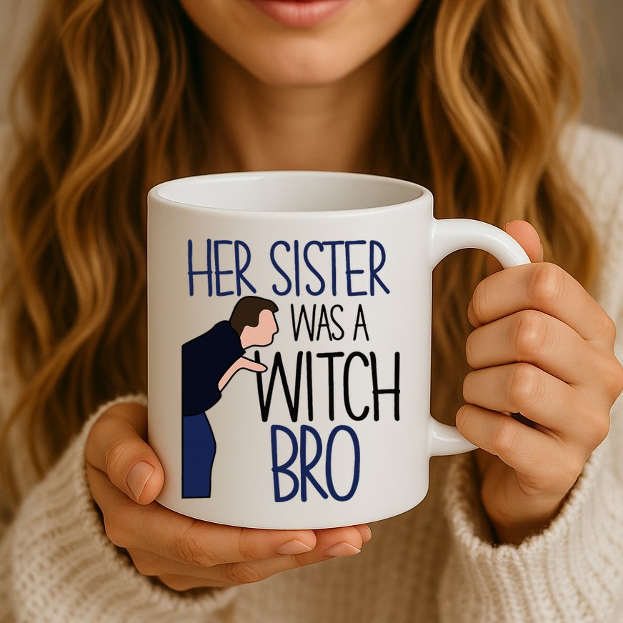 Her Sister Was A Witch Bro She Came Down In A Bubble Funny Mug