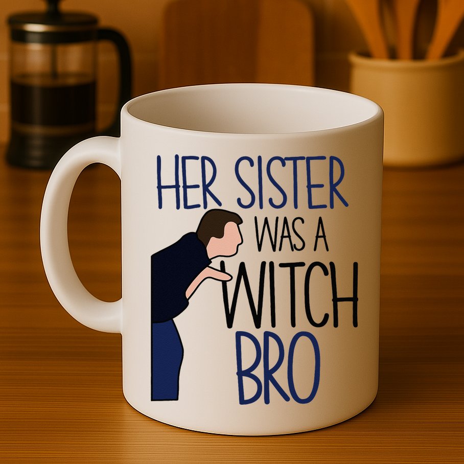 Her Sister Was A Witch Bro She Came Down In A Bubble Funny Mug