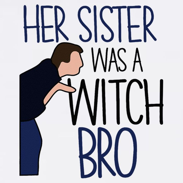 Her Sister Was A Witch Bro She Came Down In A Bubble Funny Mug