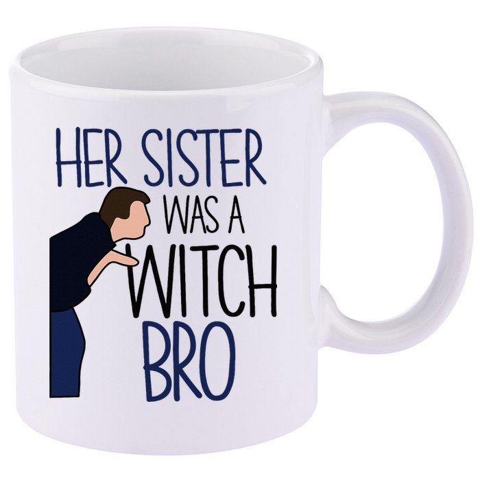 Her Sister Was A Witch Bro She Came Down In A Bubble Funny 11oz C Handle Ceramic Mug