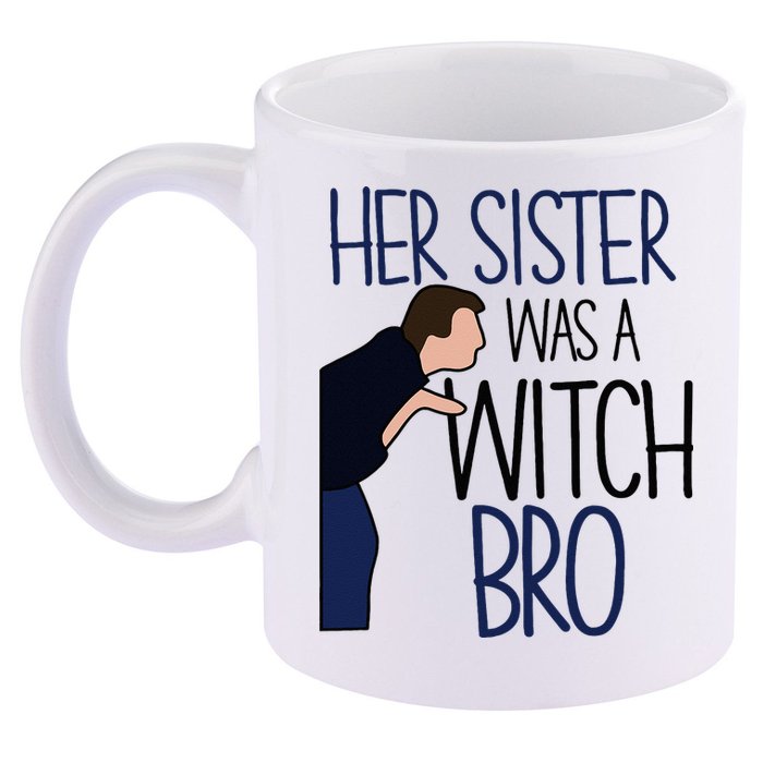 Her Sister Was A Witch Bro She Came Down In A Bubble Funny 11oz C Handle Ceramic Mug