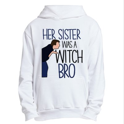 Her Sister Was A Witch Bro She Came Down In A Bubble Funny Urban Pullover Hoodie