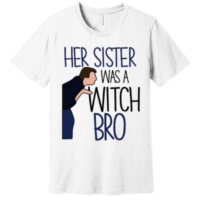 Her Sister Was A Witch Bro She Came Down In A Bubble Funny Premium T-Shirt