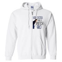 Her Sister Was A Witch Bro She Came Down In A Bubble Funny Full Zip Hoodie