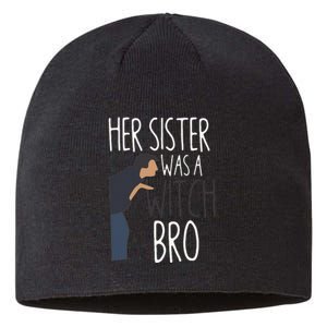 Her Sister Was A Witch Bro Funny Sister Warning Sustainable Beanie