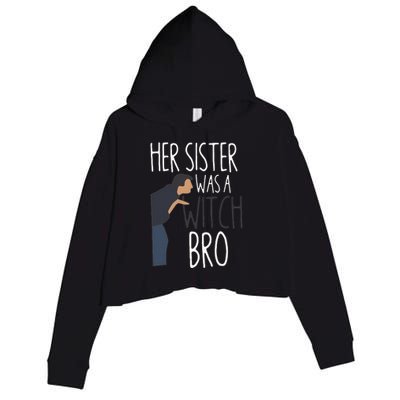 Her Sister Was A Witch Bro Funny Sister Warning Crop Fleece Hoodie