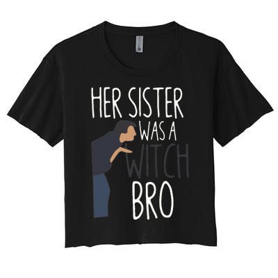 Her Sister Was A Witch Bro Funny Sister Warning Women's Crop Top Tee