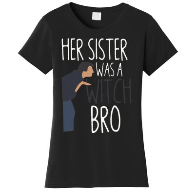 Her Sister Was A Witch Bro Funny Sister Warning Women's T-Shirt