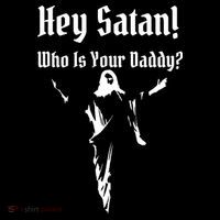 Hey Satan Who Is Your Daddy Drawstring Bag