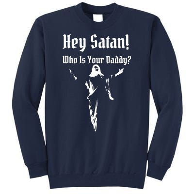 Hey Satan Who Is Your Daddy Tall Sweatshirt