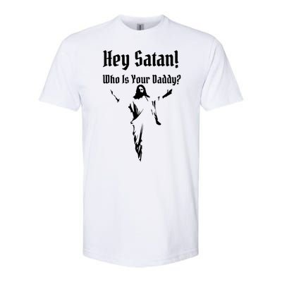 Hey Satan Who Is Your Daddy Softstyle® CVC T-Shirt