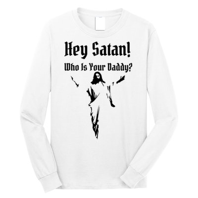 Hey Satan Who Is Your Daddy Long Sleeve Shirt