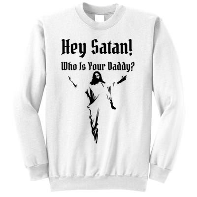 Hey Satan Who Is Your Daddy Sweatshirt