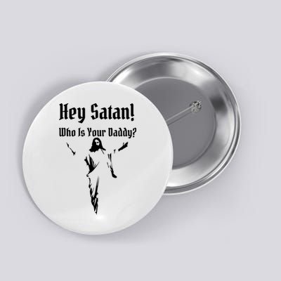 Hey Satan Who Is Your Daddy Button