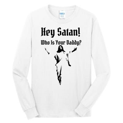 Hey Satan Who Is Your Daddy Tall Long Sleeve T-Shirt