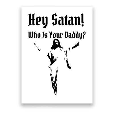 Hey Satan Who Is Your Daddy Poster