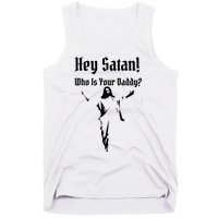 Hey Satan Who Is Your Daddy Tank Top