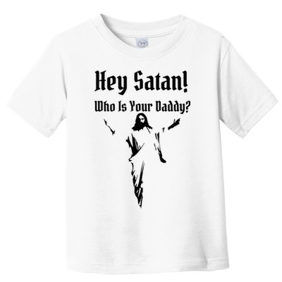 Hey Satan Who Is Your Daddy Toddler T-Shirt