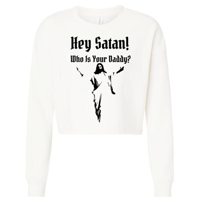 Hey Satan Who Is Your Daddy Cropped Pullover Crew