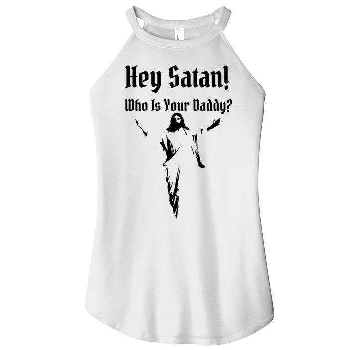 Hey Satan Who Is Your Daddy Women's Perfect Tri Rocker Tank