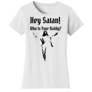 Hey Satan Who Is Your Daddy Women's T-Shirt