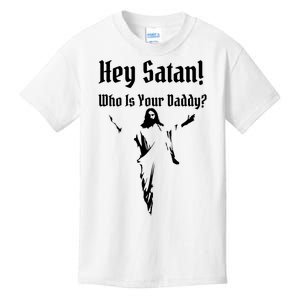 Hey Satan Who Is Your Daddy Kids T-Shirt