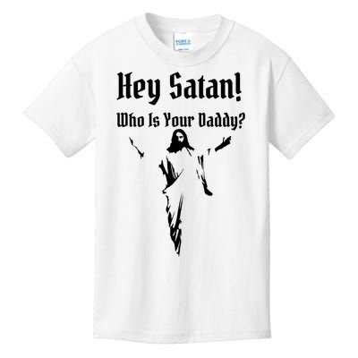 Hey Satan Who Is Your Daddy Kids T-Shirt