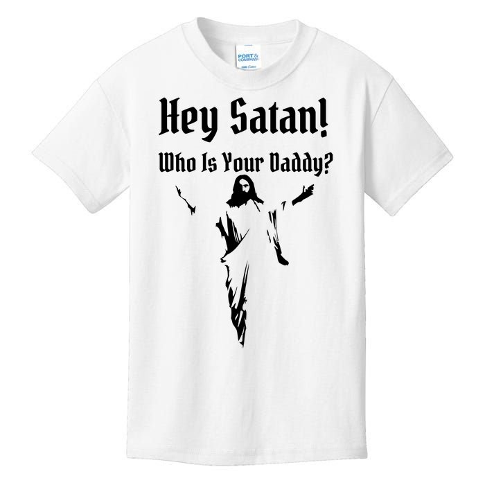 Hey Satan Who Is Your Daddy Kids T-Shirt