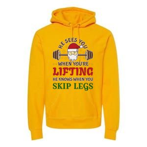 He Sees You When YouRe Lifting He Knows When You Skip Legs Premium Hoodie