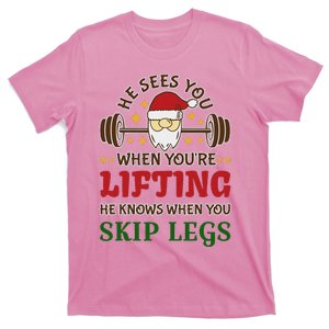 He Sees You When YouRe Lifting He Knows When You Skip Legs T-Shirt