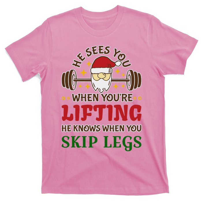 He Sees You When YouRe Lifting He Knows When You Skip Legs T-Shirt