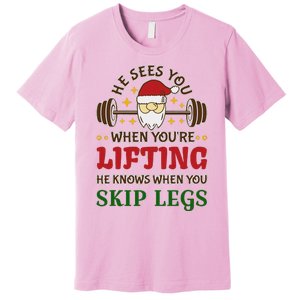 He Sees You When YouRe Lifting He Knows When You Skip Legs Premium T-Shirt