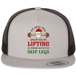 He Sees You When YouRe Lifting He Knows When You Skip Legs Flat Bill Trucker Hat